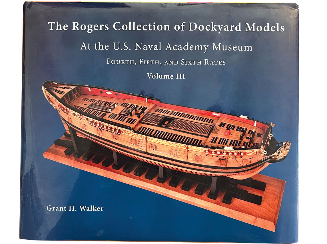 The Rogers Collection of Dockyard Models at the U.S. Naval Academy Museum, Volume III.